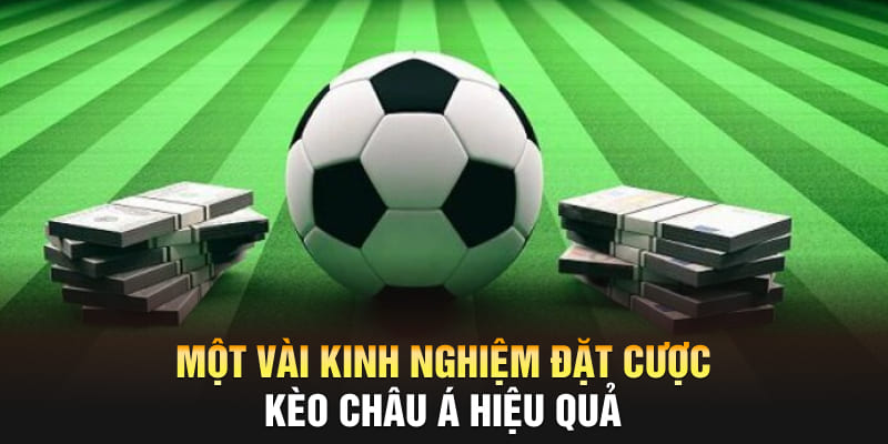 Một vài kinh nghiệm đặt cược kèo châu Á hiệu quả