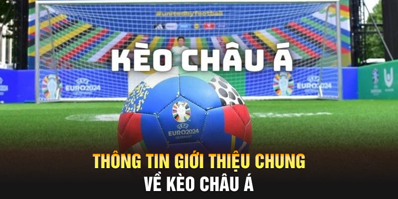 Thông tin giới thiệu chung về kèo châu Á